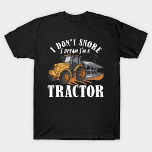 I don't Snore I Dream I am a Tractor T-Shirt